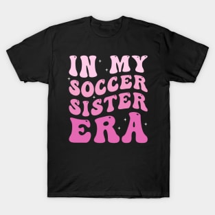 In my soccer sister era T-Shirt